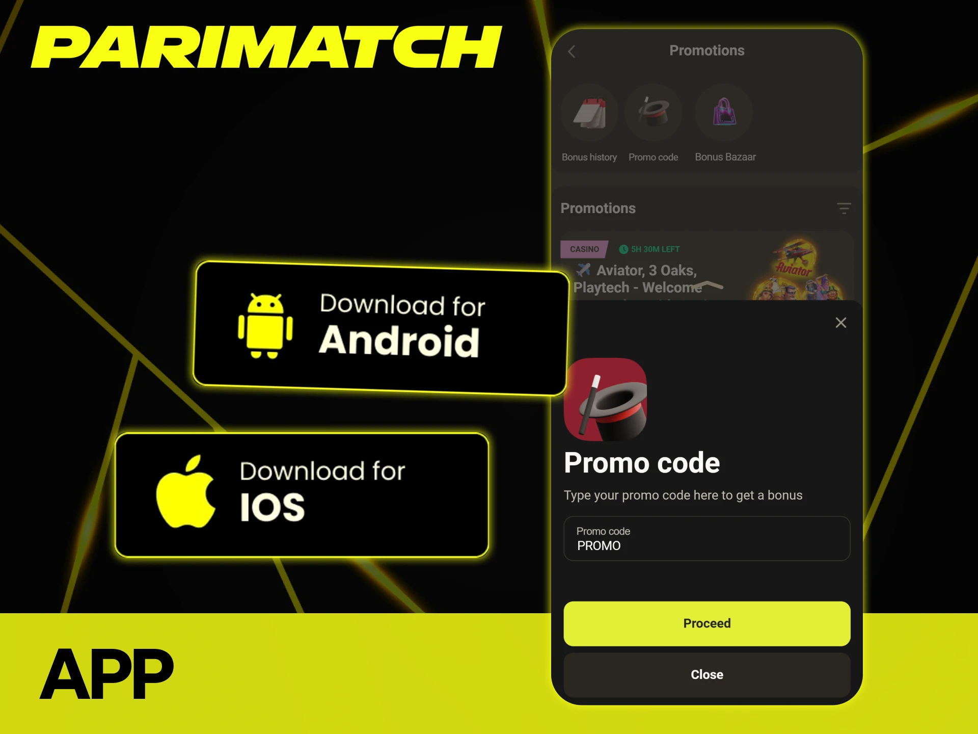 You can use the Parimatch promo code in the application.
